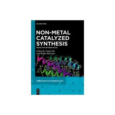 Non-Metal Catalyzed Synthesis - (Green Bioactive Heterocycles) by Yunfei Du & Bubun Banerjee (Hardcover)