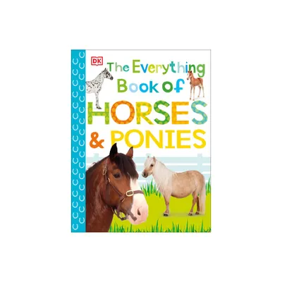 The Everything Book of Horses and Ponies - (Everything about Pets) by DK (Paperback)