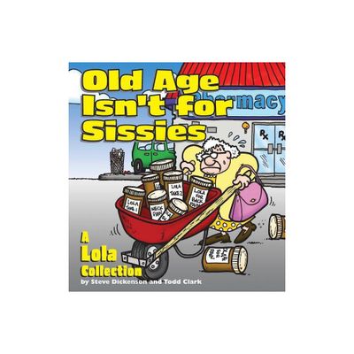 Old Age Isnt for Sissies - by Steve Dickenson & Todd Clark (Paperback)