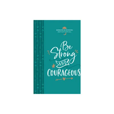 Be Strong and Courageous - (Morning & Evening Devotionals) by Broadstreet Publishing Group LLC (Leather Bound)