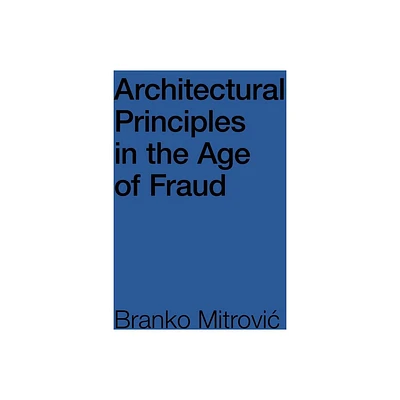 Architectural Principles in the Age of Fraud - by Branko Mitrovic (Paperback)