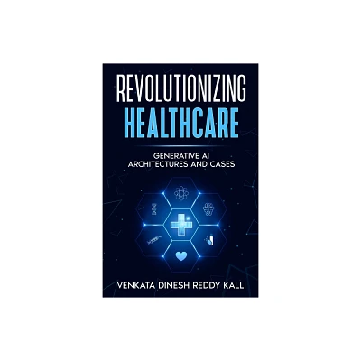 Revolutionizing Healthcare - by Venkata Dinesh Reddy Kalli (Paperback)