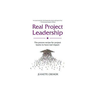 Real Project Leadership - by Jeanette Cremor (Paperback)