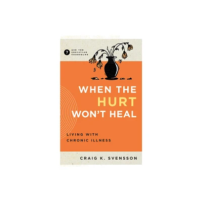 When the Hurt Wont Heal - (Ask the Christian Counselor) by Craig K Svensson (Paperback)