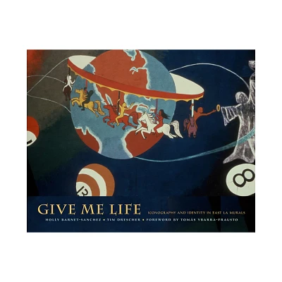 Give Me Life - by Holly Barnet-Sanchez & Tim Drescher (Hardcover)