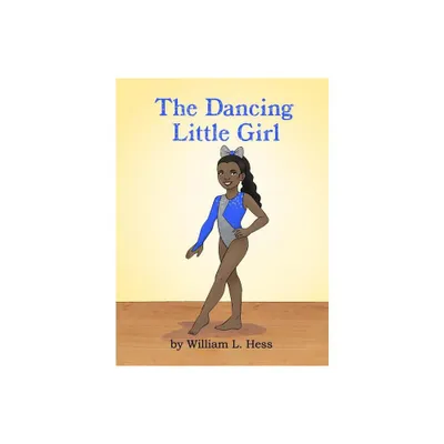 The Dancing Little Girl - by William L Hess (Hardcover)