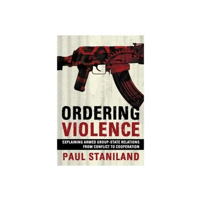 Ordering Violence - by Paul Staniland (Paperback)