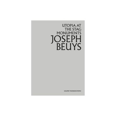 Joseph Beuys: Utopia at the Stag Monuments - by Oona Doyle & Kelsey Corbett (Hardcover)