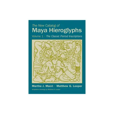 The New Catalog of Maya Hieroglyphs, Volume One - (Civilization of the American Indian) by Martha J Macri & Matthew G Looper (Paperback)