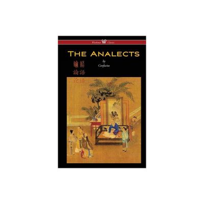 The Analects of Confucius (Wisehouse Classics Edition) - (Paperback)