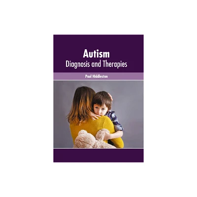 Autism: Diagnosis and Therapies - by Paul Hiddleston (Hardcover)