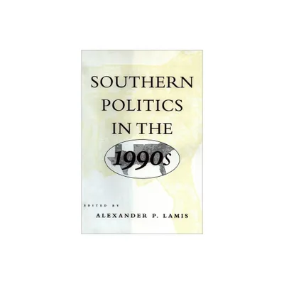 Southern Politics in the 1990s - by Alexander P Lamis (Hardcover)