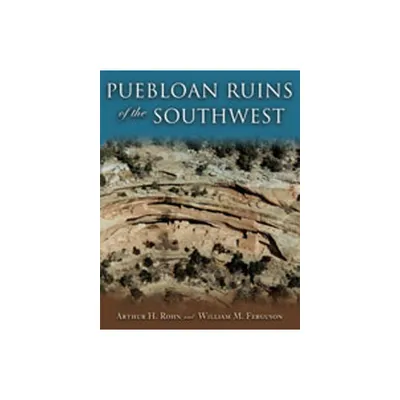 Puebloan Ruins of the Southwest - by Arthur H Rohn & William M Ferguson (Paperback)