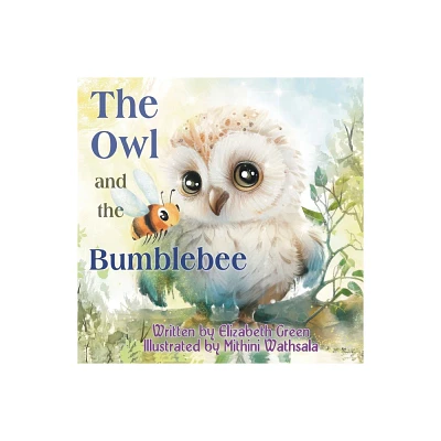 The Owl and the Bumblebee - by Elizabeth Green (Paperback)