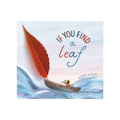 If You Find a Leaf - (If You Find a Treasure) by Aime Sicuro (Hardcover)