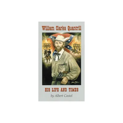 William Clarke Quantrill - by Albert Castel (Paperback)