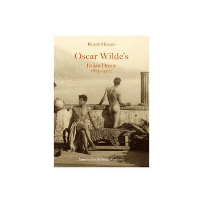 Oscar Wildes Italian Dream 1875-1900 - by Renato Miracco (Hardcover)