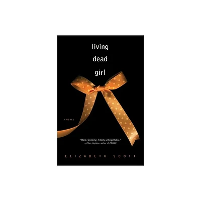 Living Dead Girl - by Elizabeth Scott (Paperback)