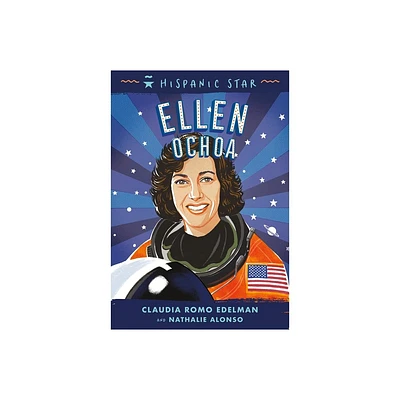 Hispanic Star: Ellen Ochoa - by Claudia Romo Edelman & Nathalie Alonso (Hardcover)