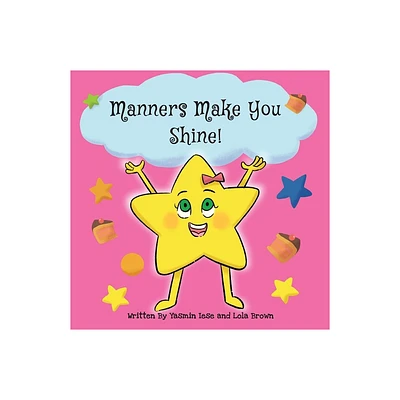 Manners Make You Shine! - by Yasmin Iese & Lola Brown (Paperback)