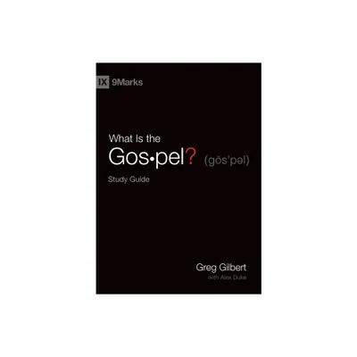 What Is the Gospel? Study Guide - by Greg Gilbert (Paperback)