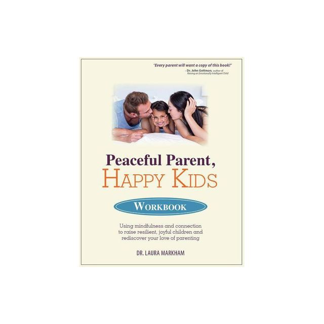 Peaceful Parent, Happy Kids Workbook - by Laura Markham (Paperback)