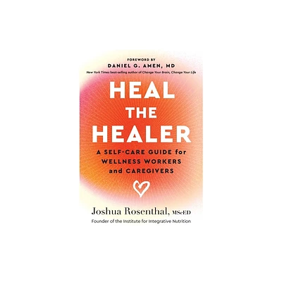 Heal the Healer - by Joshua Rosenthal (Paperback)