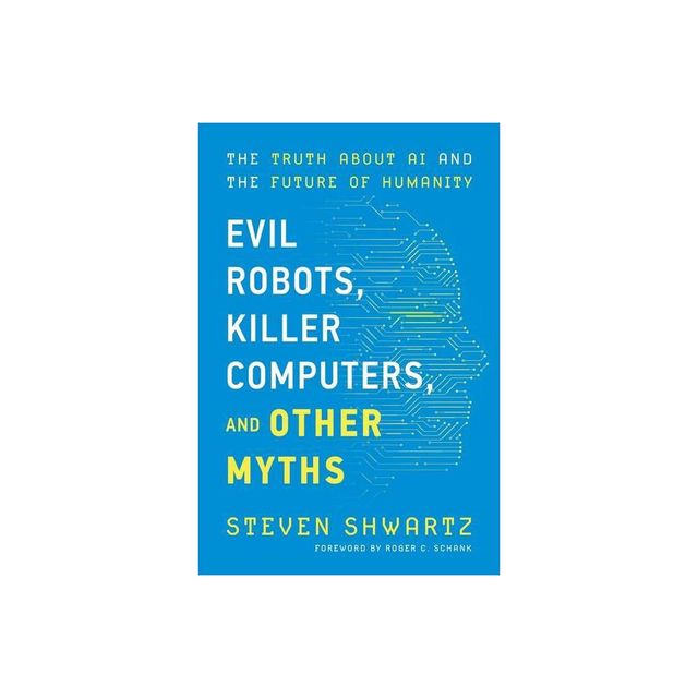 Evil Robots, Killer Computers, and Other Myths - by Steven Shwartz (Paperback)