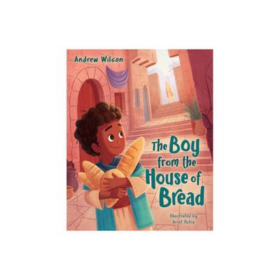 The Boy from the House of Bread - by Andrew Wilson (Hardcover)