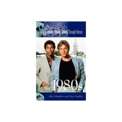 The 1980s - (American Popular Culture Through History) by Bob Batchelor & Scott Stoddart (Hardcover)