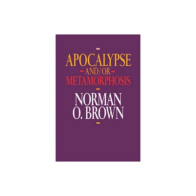 Apocalypse And/Or Metamorphosis - by Norman O Brown (Paperback)