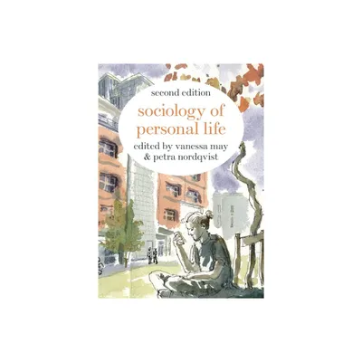 Sociology of Personal Life - 2nd Edition by Vanessa May & Petra Nordqvist (Paperback)