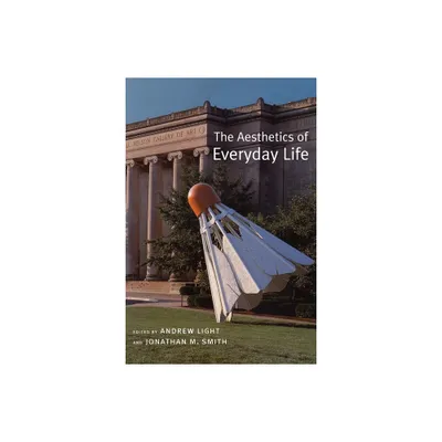 The Aesthetics of Everyday Life - by Andrew Light & Jonathan Smith (Paperback)