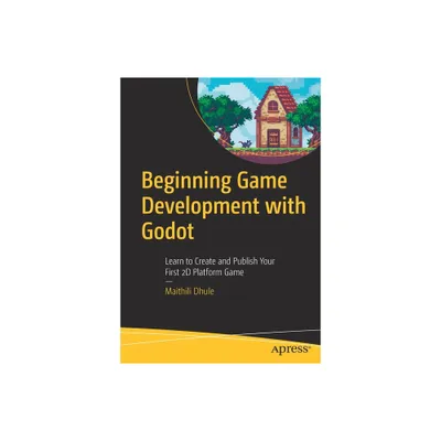 Beginning Game Development with Godot - by Maithili Dhule (Paperback)