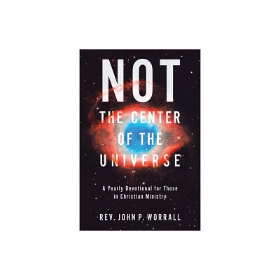 NOT the Center of the Universe - by John P Worrall (Paperback)