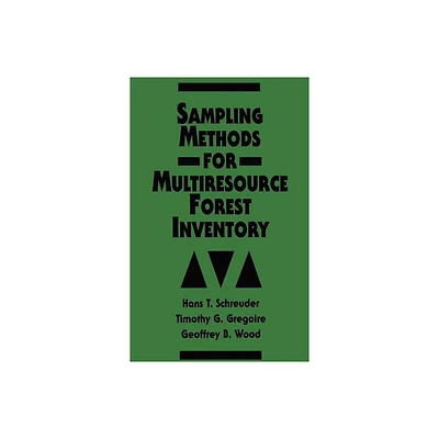 Sampling Methods for Multiresource Forest Inventory - by Hans T Schreuder & Timothy G Gregoire & Geoffrey B Wood (Hardcover)