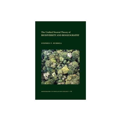 The Unified Neutral Theory of Biodiversity and Biogeography - (Monographs in Population Biology) by Stephen P Hubbell (Paperback)