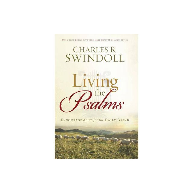 Living the Psalms - by Charles R Swindoll (Paperback)