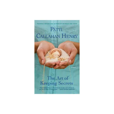 The Art of Keeping Secrets - by Patti Callahan Henry (Paperback)