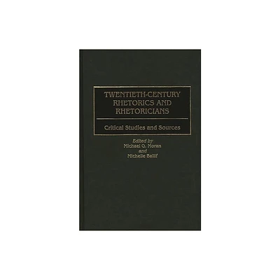 Twentieth-Century Rhetorics and Rhetoricians - by Michael G Moran & Michelle Ballif (Hardcover)