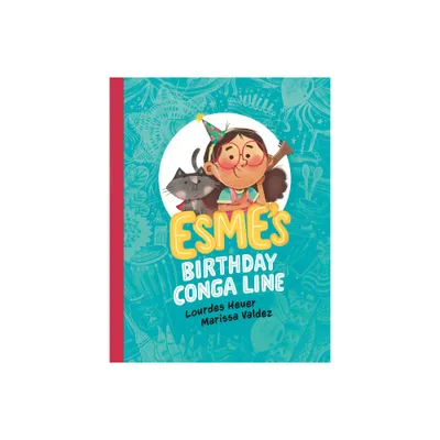 Esmes Birthday Conga Line - (Esme!) by Lourdes Heuer (Hardcover)