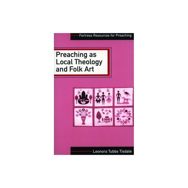 Preaching as Local Theology and Folk Art - (Fortress Resources for Preaching) by Leonora Tubbs Tisdale (Paperback)