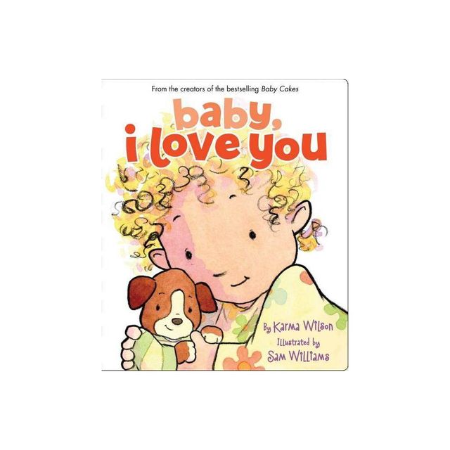 Baby, I Love You - by Karma Wilson (Board Book)