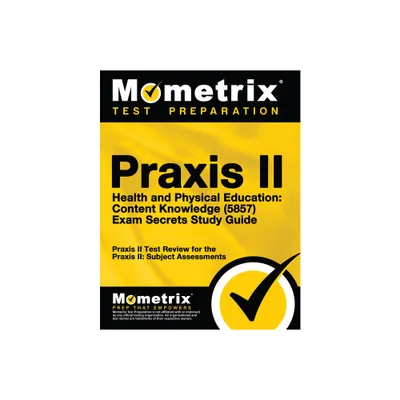 PRAXIS II Health and Physical Education: Content Knowledge (5857) Exam Secrets Study Guide - by Mometrix Teacher Certification Test Team (Paperback)