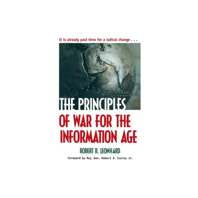 The Principles of War for the Information Age - by Robert Leonhard (Paperback)