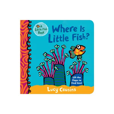 Where Is Little Fish? - by Lucy Cousins (Board Book)