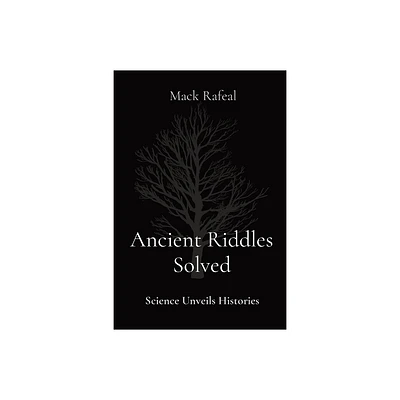 Ancient Riddles Solved - by Mack Rafeal (Paperback)