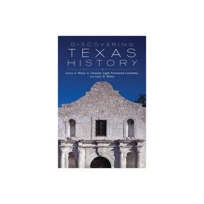 Discovering Texas History - by Bruce A Glasrud & Light Townsend Cummins & Cary D Wintz (Paperback)