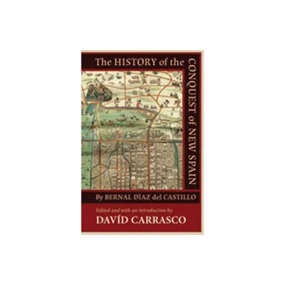 The History of the Conquest of New Spain by Bernal Daz del Castillo - by Davd Carrasco (Paperback)