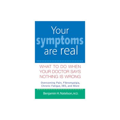 Your Symptoms Are Real - by Benjamin H Natelson (Hardcover)